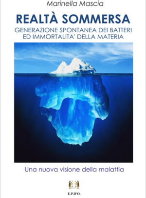 REALTA’ SOMMERSA – GENERAZIONE SPONTANEA DEI BATTERI ED IMMORTALITA’ DELLA MATERIA